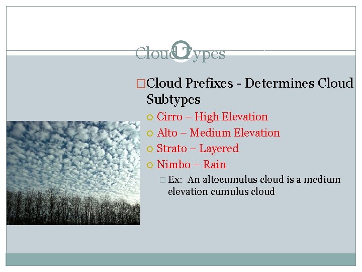 Cloud Types �Cloud Prefixes - Determines Cloud Subtypes Cirro – High Elevation Alto –