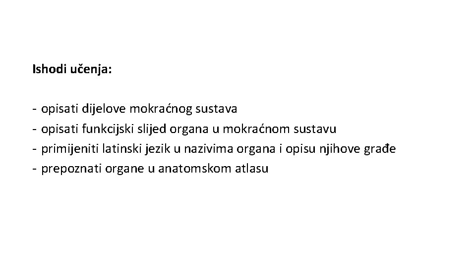 Ishodi učenja: - opisati dijelove mokraćnog sustava opisati funkcijski slijed organa u mokraćnom sustavu