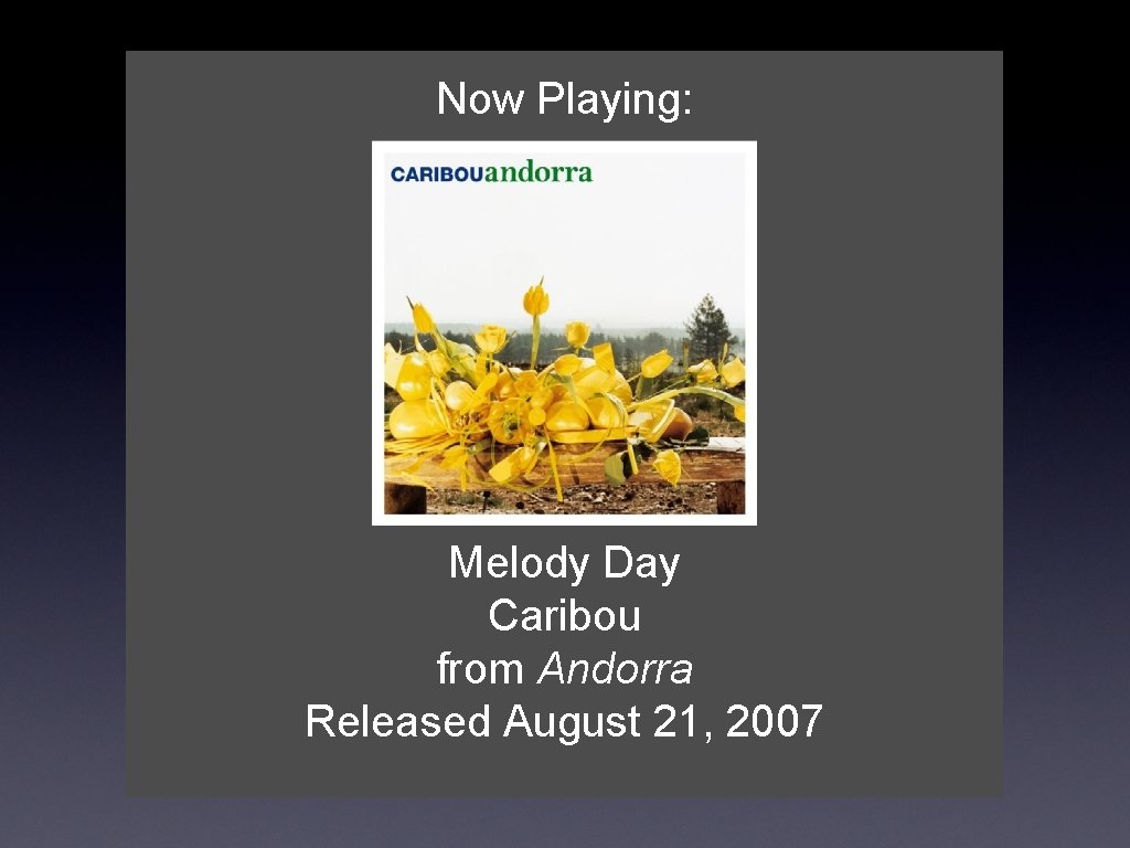 Now Playing: Melody Day Caribou from Andorra Released August 21, 2007 