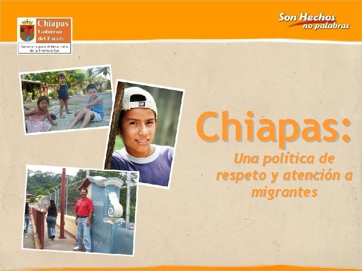 Chiapas: CHIAPAS Politic of Atention to Migrant Una política de 2006 -2009 respeto y