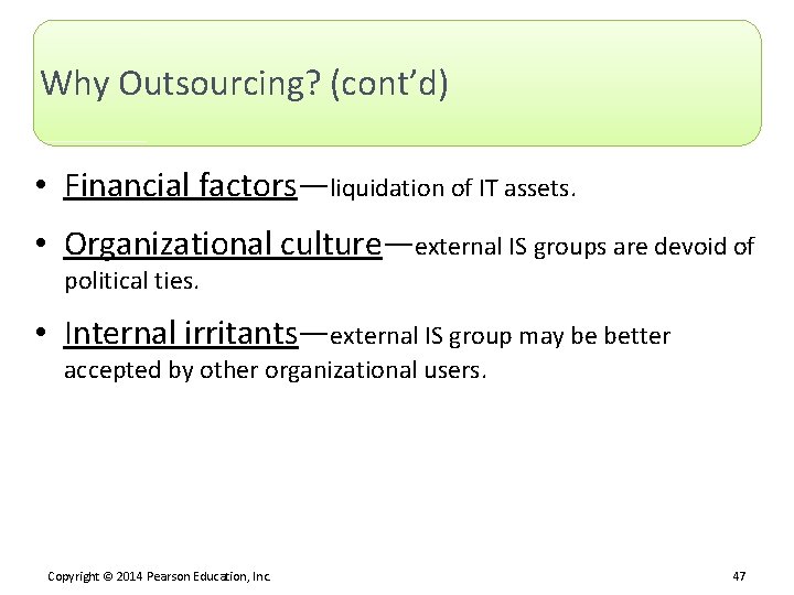 Why Outsourcing? (cont’d) • Financial factors—liquidation of IT assets. • Organizational culture—external IS groups