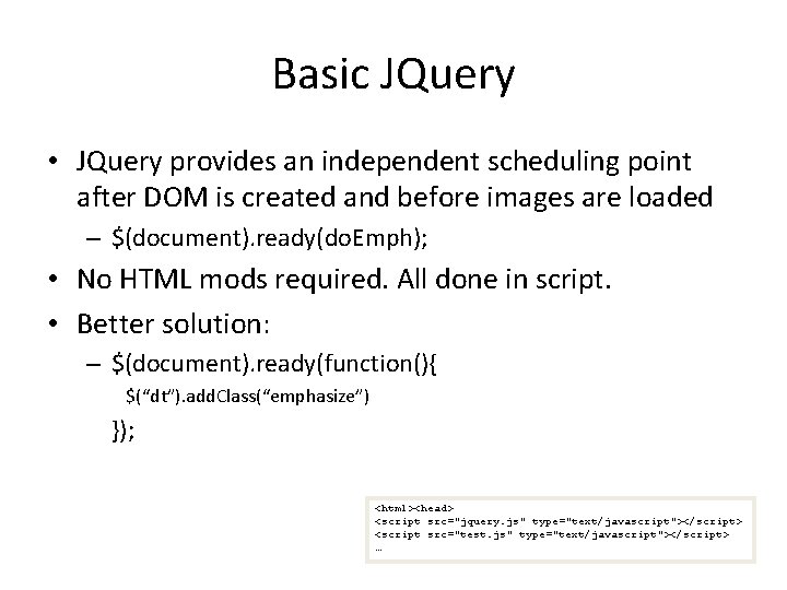Basic JQuery • JQuery provides an independent scheduling point after DOM is created and
