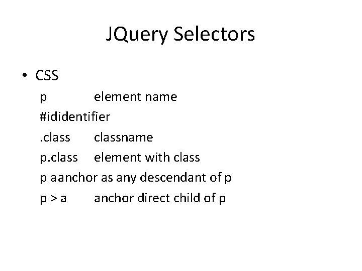 JQuery Selectors • CSS p element name #ididentifier. classname p. class element with class