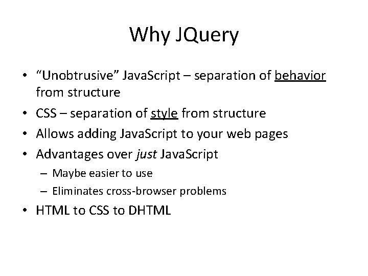 Why JQuery • “Unobtrusive” Java. Script – separation of behavior from structure • CSS