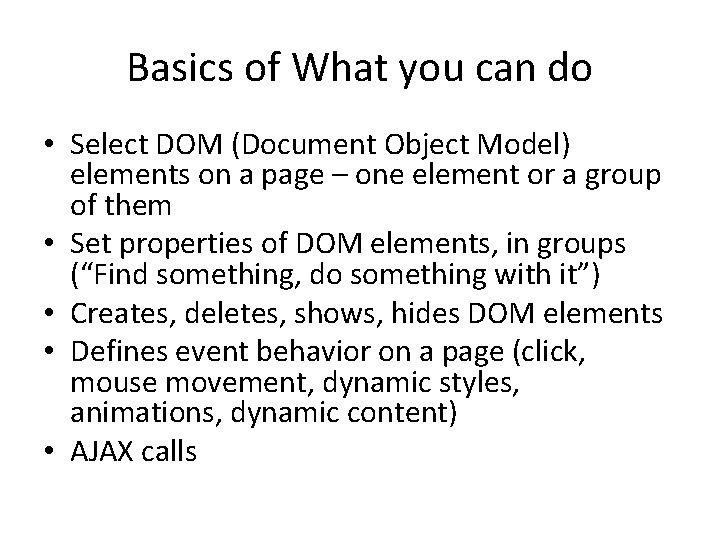 Basics of What you can do • Select DOM (Document Object Model) elements on