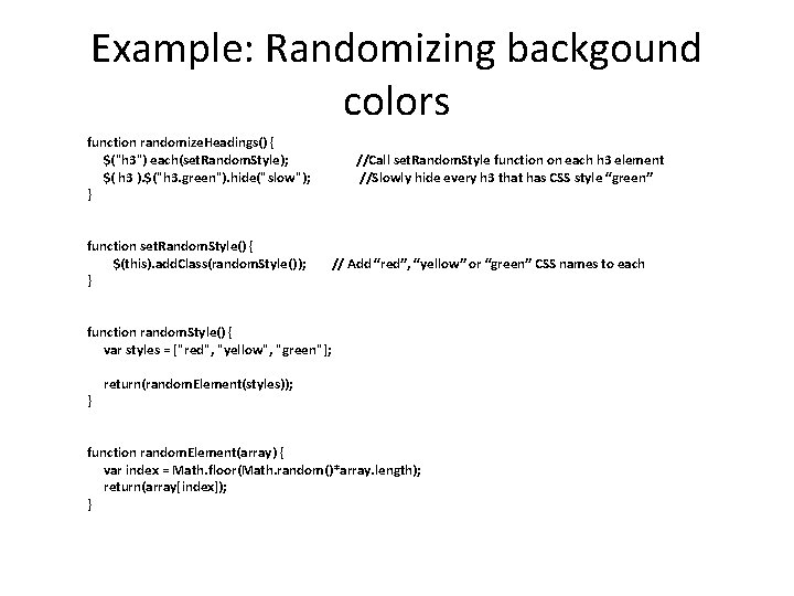 Example: Randomizing backgound colors function randomize. Headings() { $("h 3") each(set. Random. Style); $(