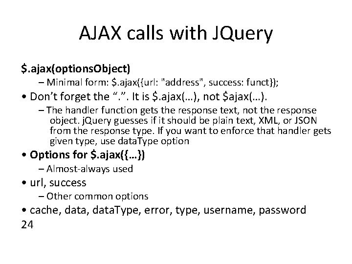 AJAX calls with JQuery $. ajax(options. Object) – Minimal form: $. ajax({url: "address", success: