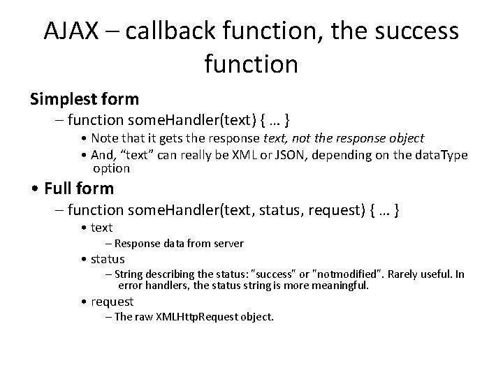 AJAX – callback function, the success function Simplest form – function some. Handler(text) {