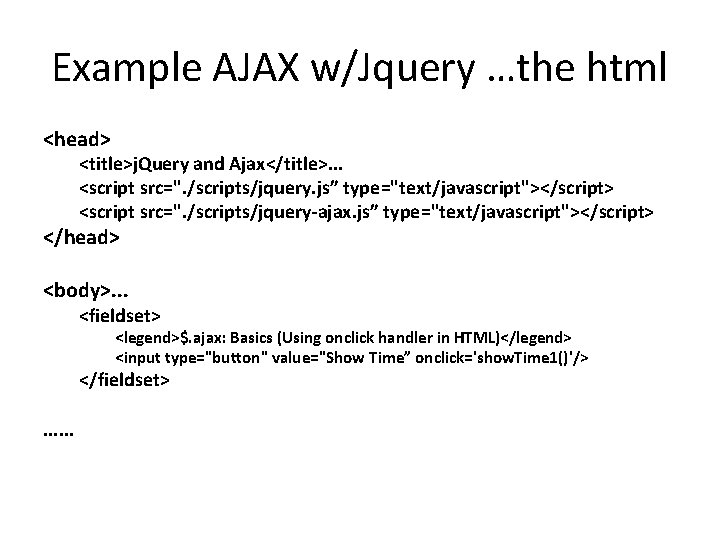 Example AJAX w/Jquery …the html <head> <title>j. Query and Ajax</title>. . . <script src=".