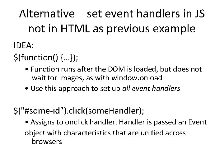 Alternative – set event handlers in JS not in HTML as previous example IDEA: