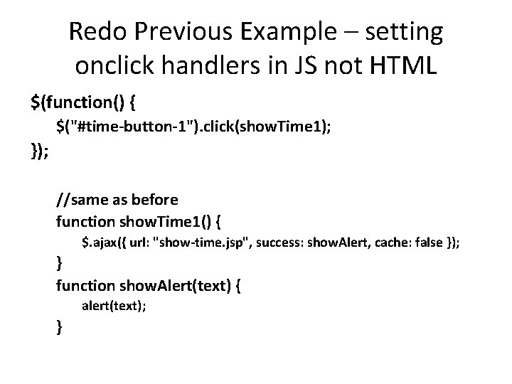 Redo Previous Example – setting onclick handlers in JS not HTML $(function() { $("#time-button-1").