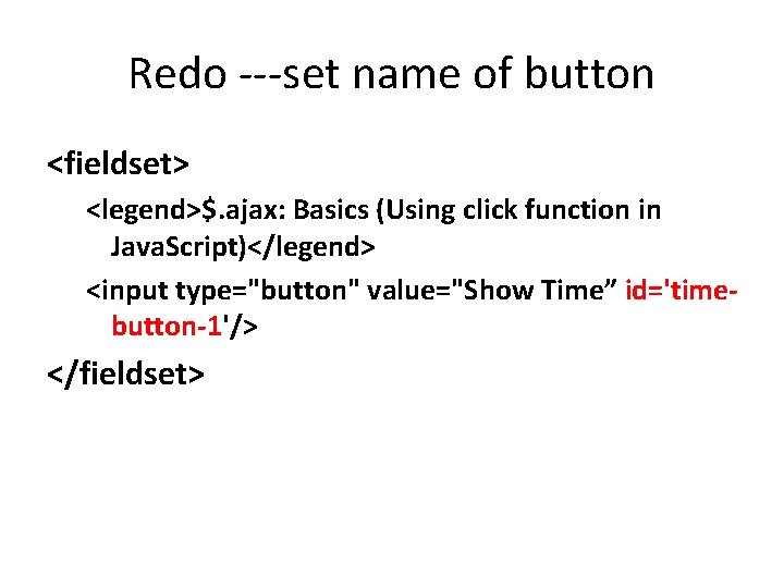 Redo ---set name of button <fieldset> <legend>$. ajax: Basics (Using click function in Java.