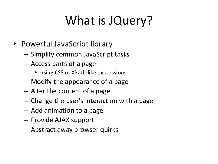 What is JQuery? • Powerful Java. Script library – Simplify common Java. Script tasks