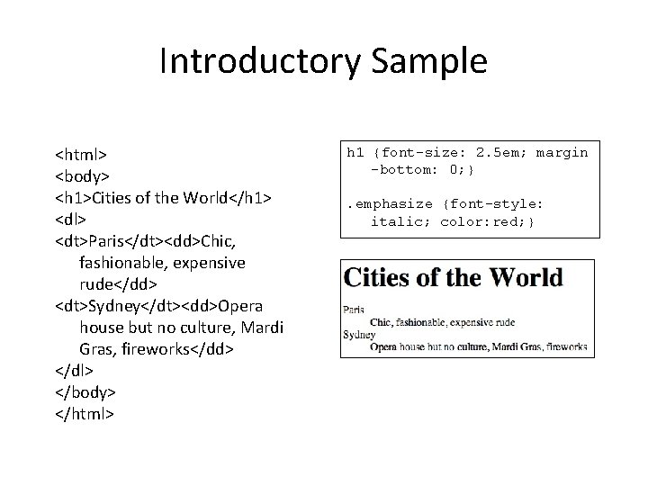 Introductory Sample <html> <body> <h 1>Cities of the World</h 1> <dl> <dt>Paris</dt><dd>Chic, fashionable, expensive