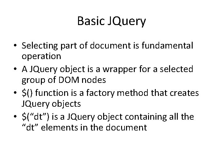 Basic JQuery • Selecting part of document is fundamental operation • A JQuery object