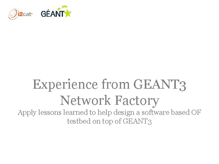 Experience from GEANT 3 Network Factory Apply lessons learned to help design a software