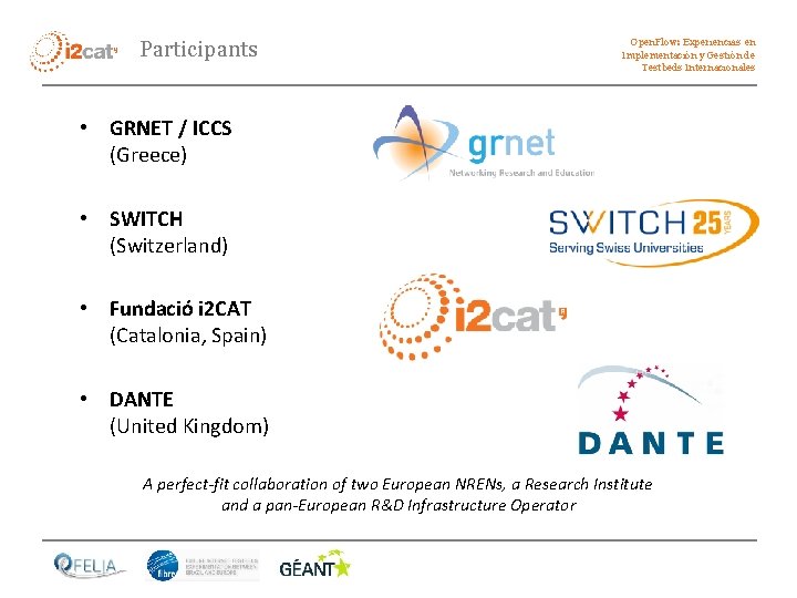 Participants Open. Flow: Experiencias en Implementación y Gestión de Testbeds Internacionales • GRNET /