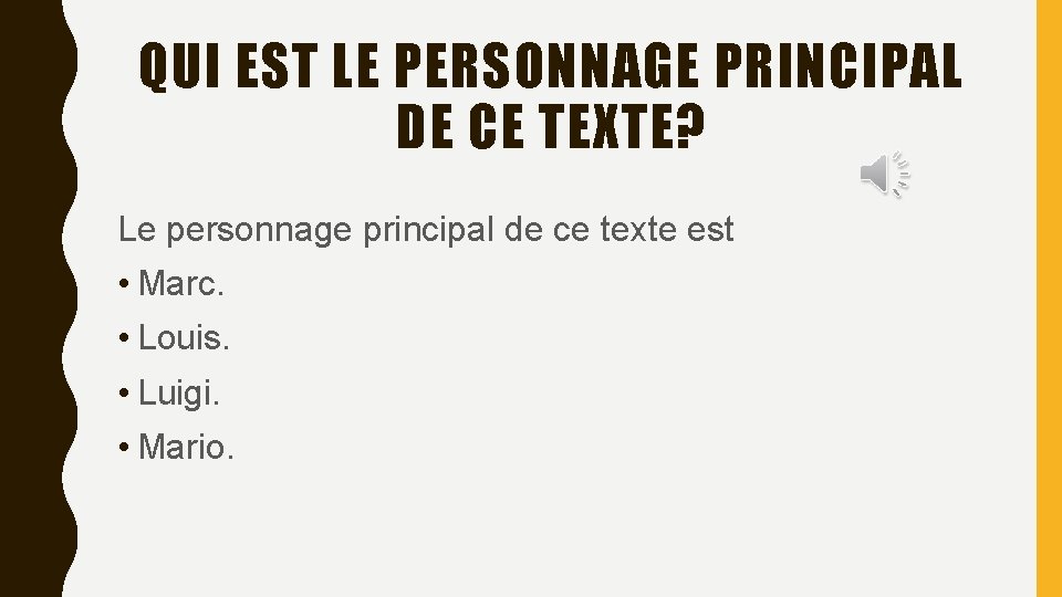 QUI EST LE PERSONNAGE PRINCIPAL DE CE TEXTE? Le personnage principal de ce texte