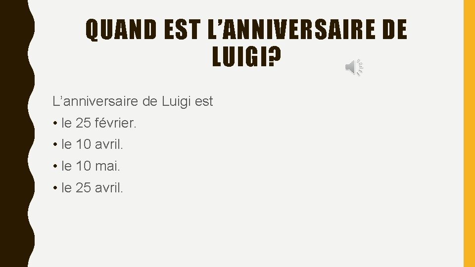 QUAND EST L’ANNIVERSAIRE DE LUIGI? L’anniversaire de Luigi est • le 25 février. •