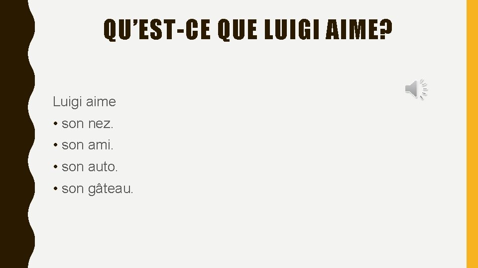 QU’EST-CE QUE LUIGI AIME? Luigi aime • son nez. • son ami. • son