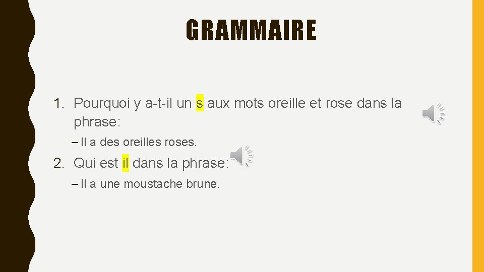 GRAMMAIRE 1. Pourquoi y a-t-il un s aux mots oreille et rose dans la