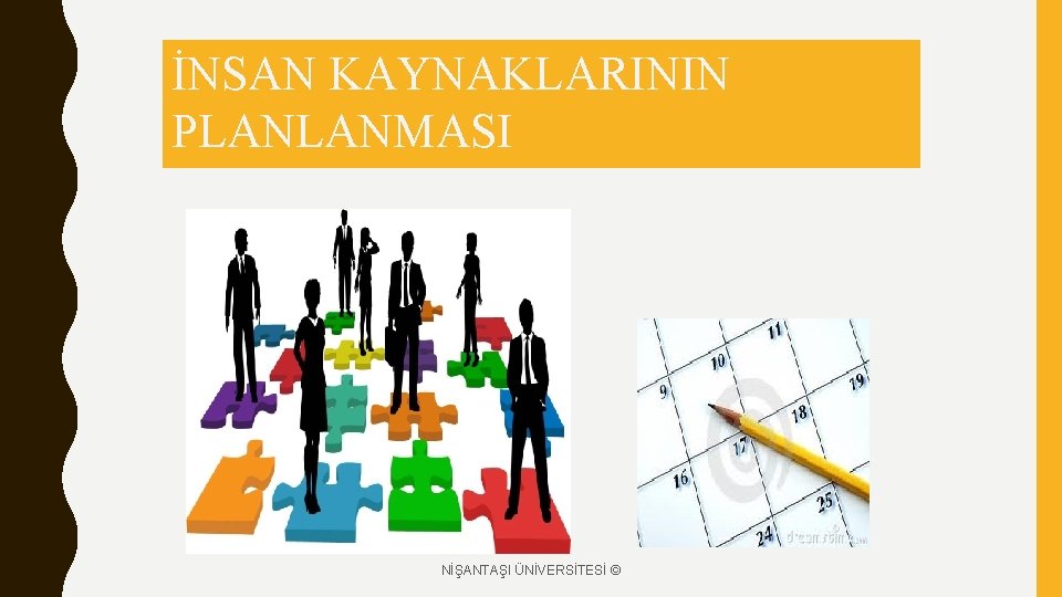 İNSAN KAYNAKLARININ PLANLANMASI NİŞANTAŞI ÜNİVERSİTESİ © 