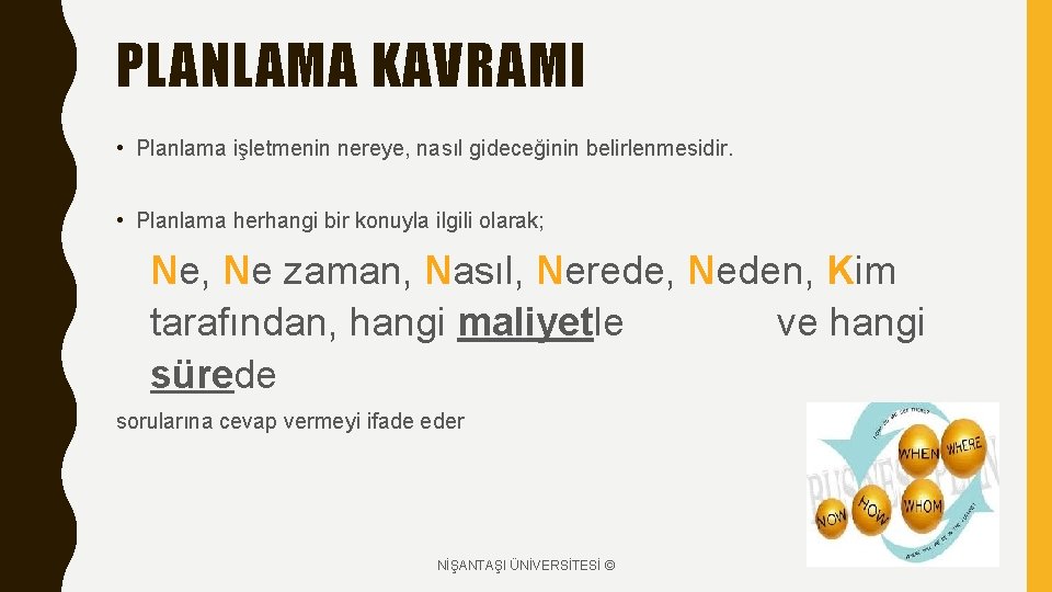 PLANLAMA KAVRAMI • Planlama işletmenin nereye, nasıl gideceğinin belirlenmesidir. • Planlama herhangi bir konuyla