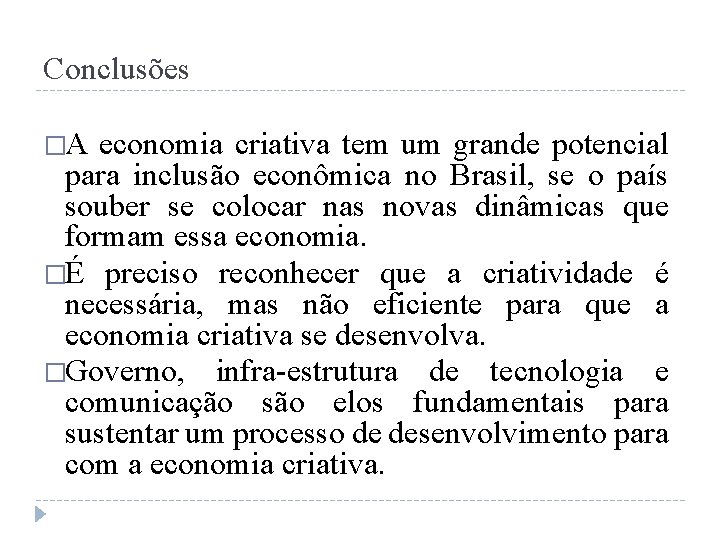 Conclusões �A economia criativa tem um grande potencial para inclusão econômica no Brasil, se