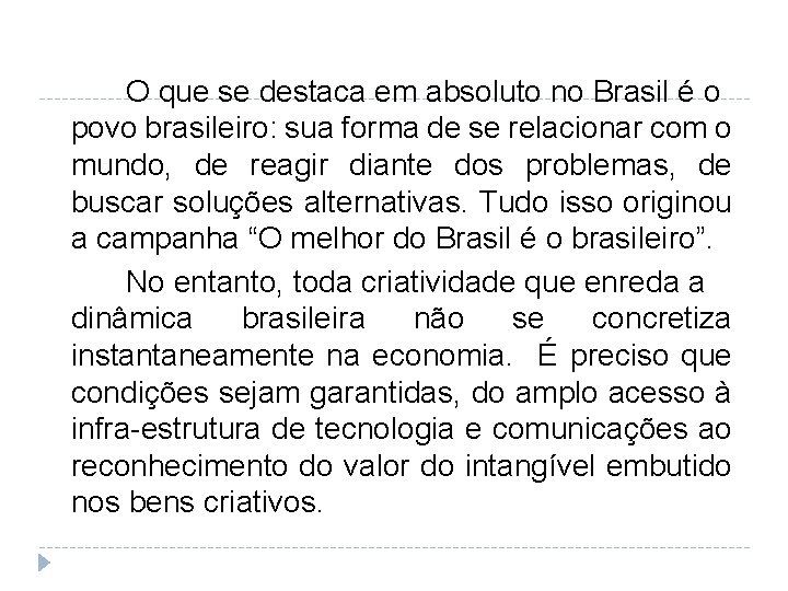 O que se destaca em absoluto no Brasil é o povo brasileiro: sua forma