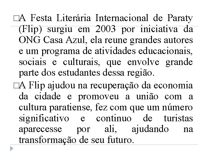 �A Festa Literária Internacional de Paraty (Flip) surgiu em 2003 por iniciativa da ONG