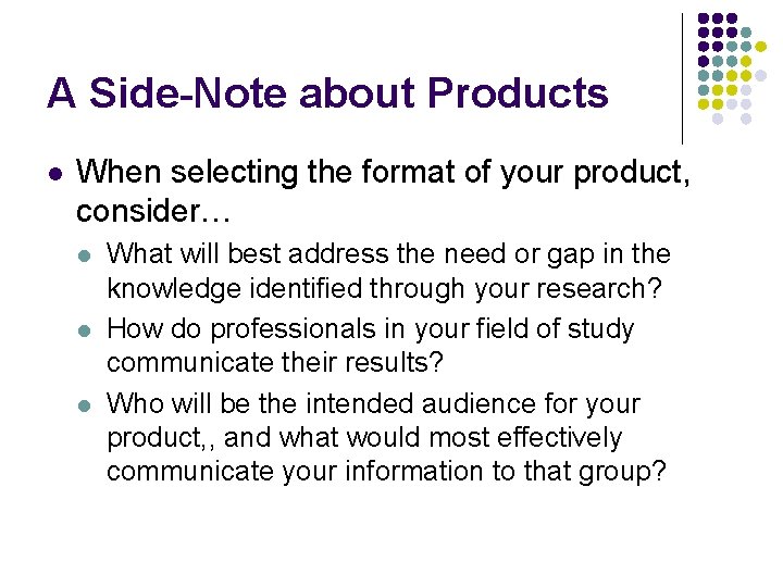 A Side-Note about Products l When selecting the format of your product, consider… l