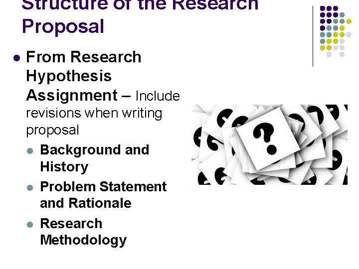 Structure of the Research Proposal l From Research Hypothesis Assignment – Include revisions when