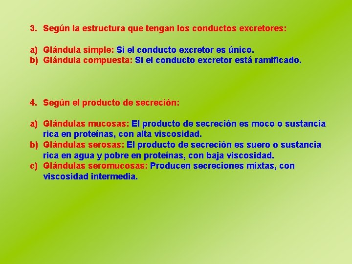 3. Según la estructura que tengan los conductos excretores: a) Glándula simple: Si el