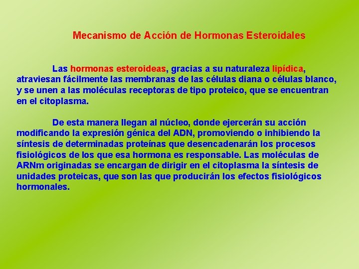 Mecanismo de Acción de Hormonas Esteroidales Las hormonas esteroideas, gracias a su naturaleza lipídica,