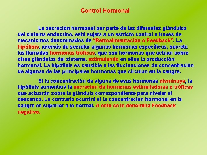 Control Hormonal La secreción hormonal por parte de las diferentes glándulas del sistema endocrino,