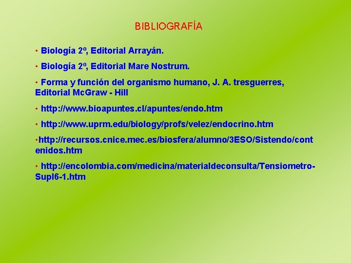 BIBLIOGRAFÍA • Biología 2º, Editorial Arrayán. • Biología 2º, Editorial Mare Nostrum. • Forma