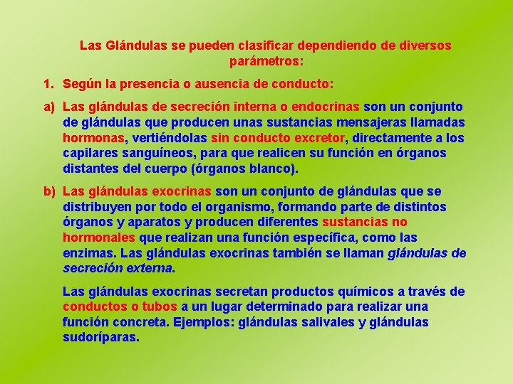 Las Glándulas se pueden clasificar dependiendo de diversos parámetros: 1. Según la presencia o