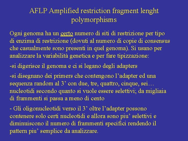 AFLP Amplified restriction fragment lenght polymorphisms Ogni genoma ha un certo numero di siti