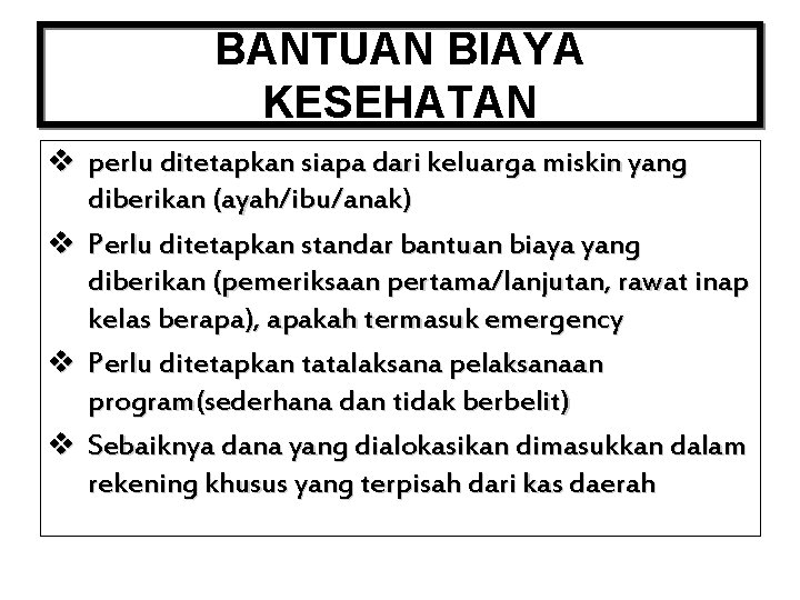 BANTUAN BIAYA KESEHATAN v perlu ditetapkan siapa dari keluarga miskin yang diberikan (ayah/ibu/anak) v