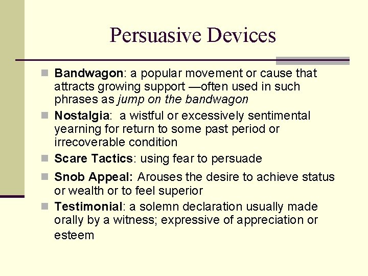 Persuasive Devices n Bandwagon: a popular movement or cause that attracts growing support —often