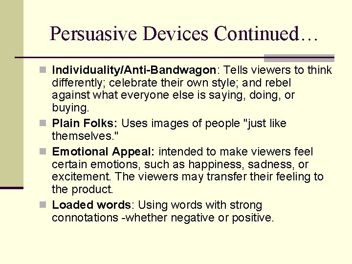 Persuasive Devices Continued… n Individuality/Anti-Bandwagon: Tells viewers to think differently; celebrate their own style;