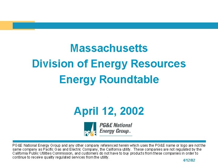 Massachusetts Division of Energy Resources Energy Roundtable April 12, 2002 PG&E National Energy Group