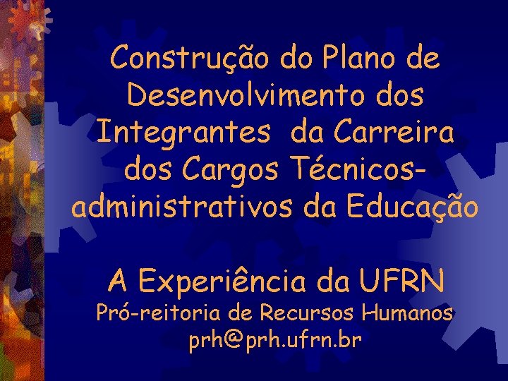 Construção do Plano de Desenvolvimento dos Integrantes da Carreira dos Cargos Técnicosadministrativos da Educação