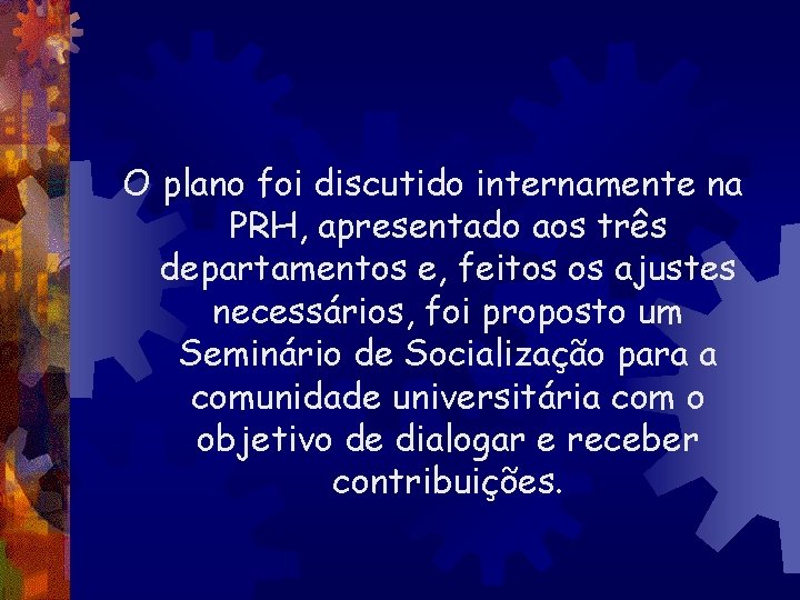 O plano foi discutido internamente na PRH, apresentado aos três departamentos e, feitos os
