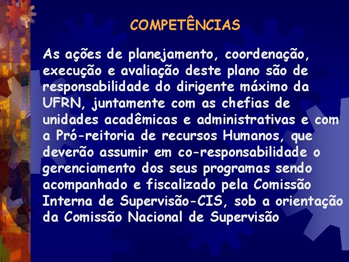 COMPETÊNCIAS As ações de planejamento, coordenação, execução e avaliação deste plano são de responsabilidade