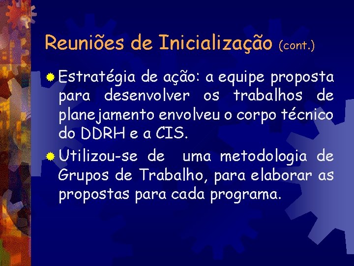 Reuniões de Inicialização ® Estratégia (cont. ) de ação: a equipe proposta para desenvolver