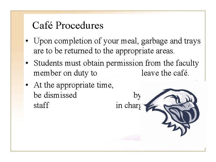 Café Procedures • Upon completion of your meal, garbage and trays are to be