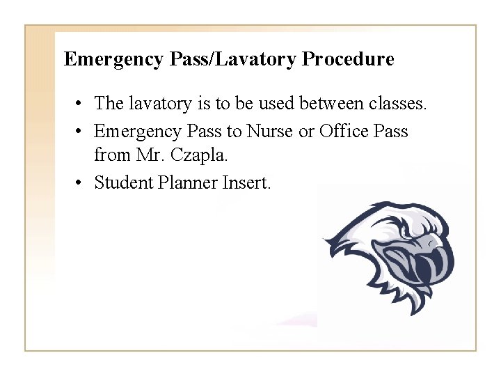 Emergency Pass/Lavatory Procedure • The lavatory is to be used between classes. • Emergency