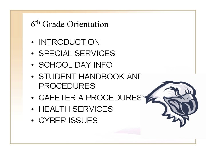 6 th Grade Orientation • • INTRODUCTION SPECIAL SERVICES SCHOOL DAY INFO STUDENT HANDBOOK