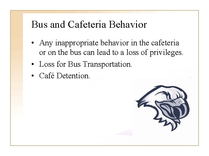 Bus and Cafeteria Behavior • Any inappropriate behavior in the cafeteria or on the